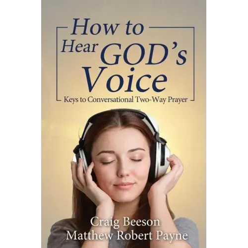 How to Hear God's Voice: Keys to Conversational Two-Way Prayer