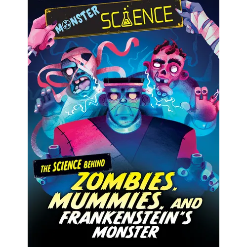 The Science Behind Zombies, Mummies, and Frankenstein's Monster