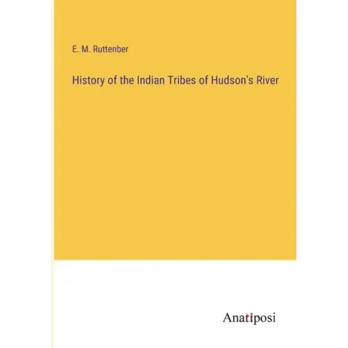 History of the Indian Tribes of Hudson's River