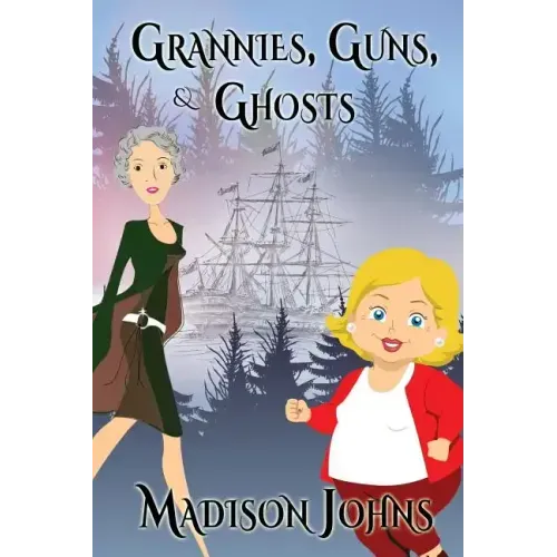 Grannies, Guns and Ghosts: An Agnes Barton Mystery
