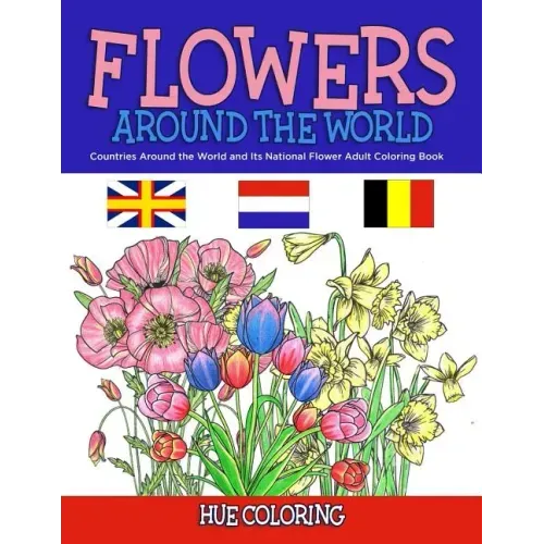 Flowers Around the World: Countries Around the World and Its National Flower Adult Coloring Book