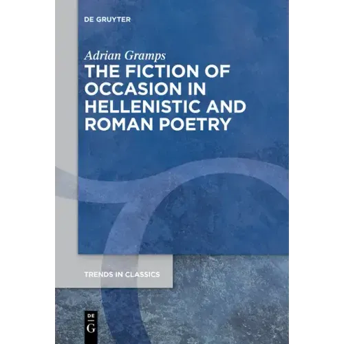The Fiction of Occasion in Hellenistic and Roman Poetry