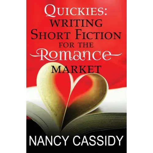 Quickies: Writing Short Fiction For The Romance Market