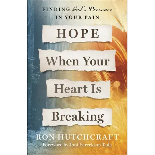 Hope When Your Heart Is Breaking: Finding God's Presence in Your Pain