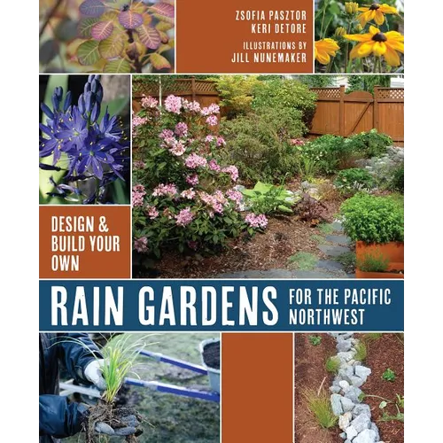Rain Gardens for the Pacific Northwest: Design and Build Your Own
