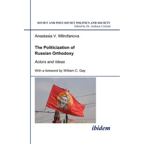 The Politicization of Russian Orthodoxy. Actors and Ideas