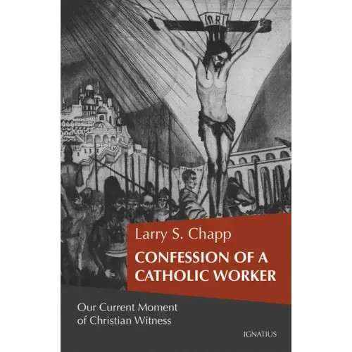 Confession of a Catholic Worker: Our Moment of Christian Witness