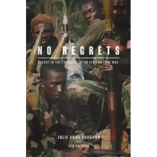 No Regrets: Caught in the Crossfire of an African Civil War
