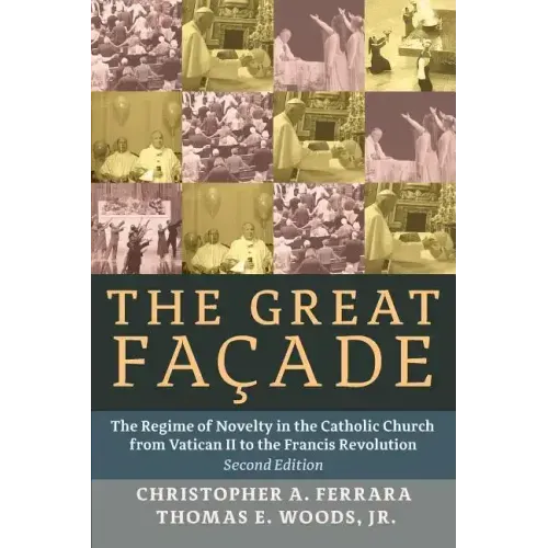 The Great Facade: The Regime of Novelty in the Catholic Church from Vatican II to the Francis Revolution (Second Edition)