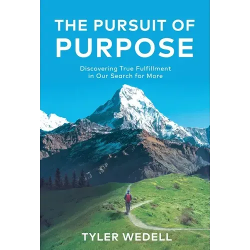 The Pursuit of Purpose: Discovering True Fulfillment in Our Search for More