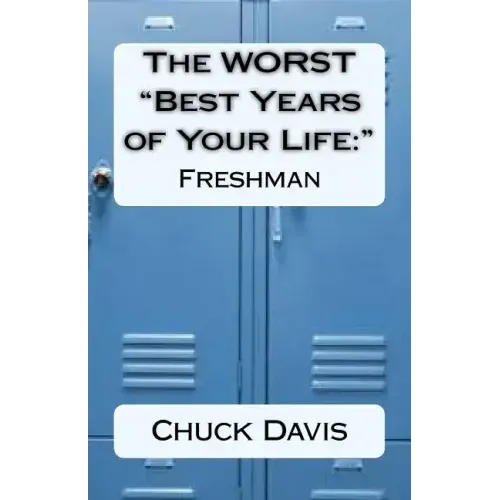 The WORST "Best Years of Your Life: " Freshman