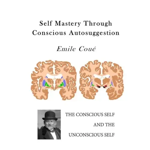 Self Mastery Through Conscious Autosuggestion: Autosuggestion