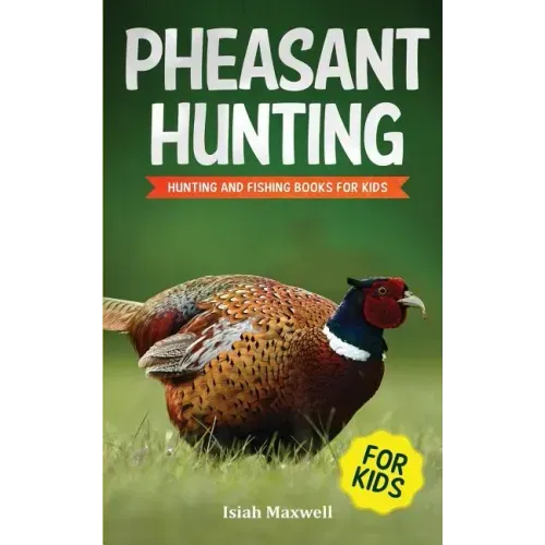 Pheasant Hunting For Kids: Hunting and Fishing Book for Kids