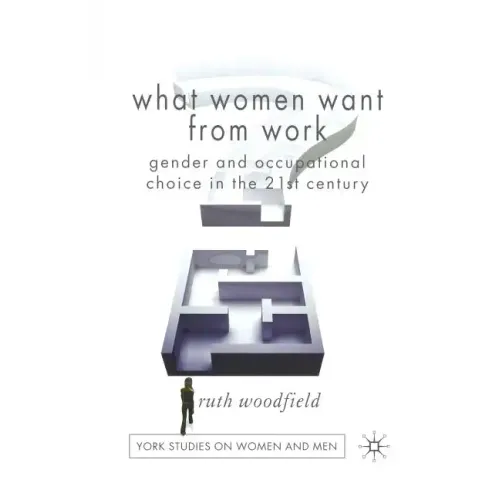 What Women Want from Work: Gender and Occupational Choice in the 21st Century