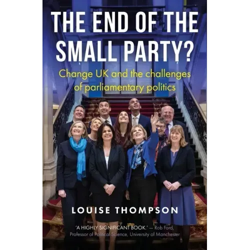 The End of the Small Party?: Change UK and the Challenges of Parliamentary Politics