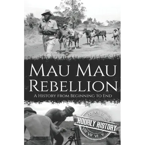 Mau Mau Rebellion: A History from Beginning to End