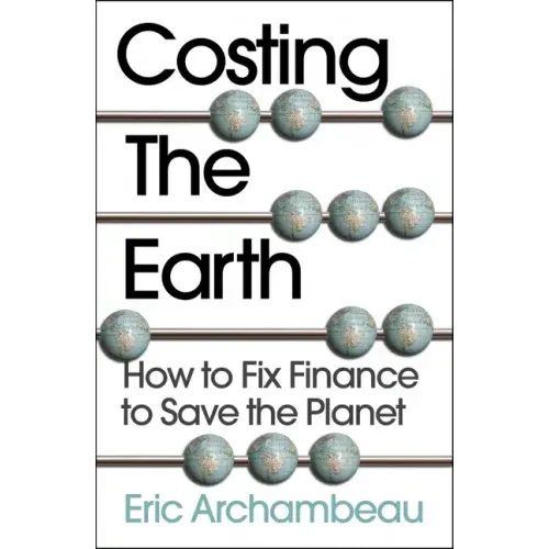Costing the Earth: How to Fix Finance to Save the Planet