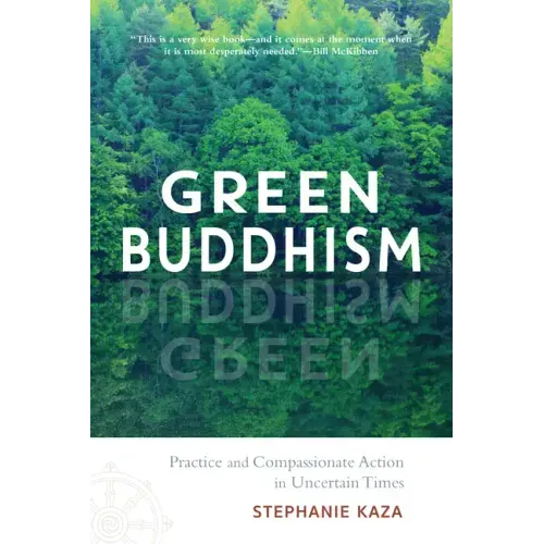 Green Buddhism: Practice and Compassionate Action in Uncertain Times
