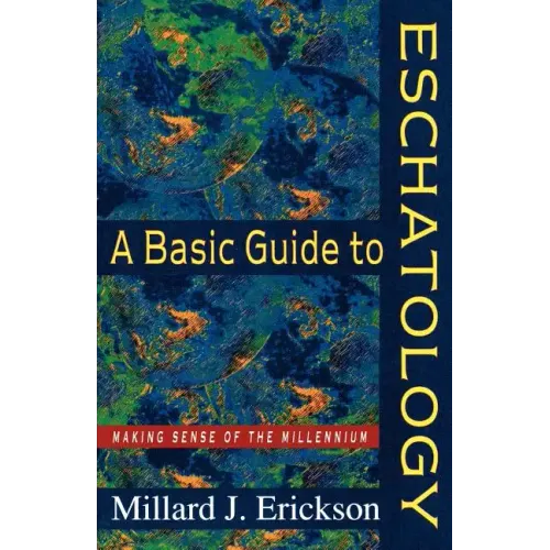 A Basic Guide to Eschatology: Making Sense of the Millennium