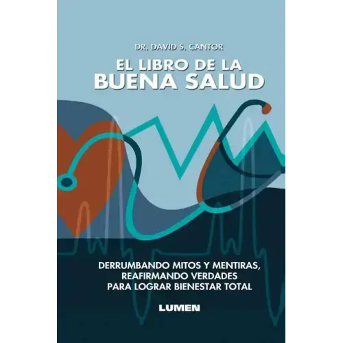 El Libro de la Buena Salud: Derrumbando mitos y mentiras, reafirmando verdades para lograr bienestar total.