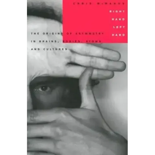 Right Hand, Left Hand: The Origins of Asymmetry in Brains, Bodies, Atoms and Cultures