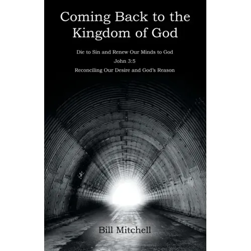Coming Back to the Kingdom of God: Die to Sin and Renew Our Minds to God John 3:5 Reconciling Our Desire and God's Reason