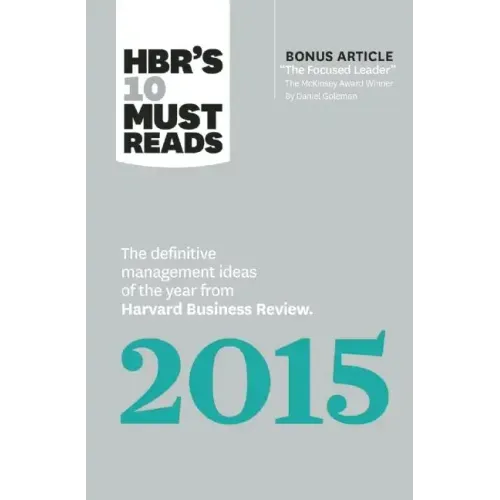 Hbr's 10 Must Reads 2015: The Definitive Management Ideas of the Year from Harvard Business Review (with Bonus McKinsey Award-Winning Article the Focu