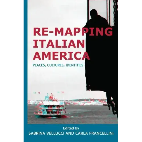 Re-mapping Italian America: Places, Cultures, Identities