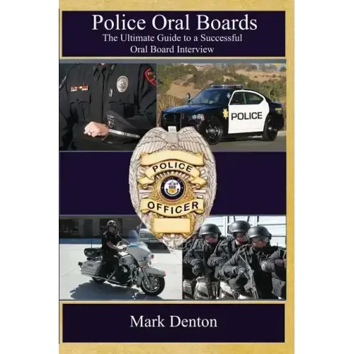 Police Oral Boards: The Ultimate Guide to a Successful Oral Board Interview