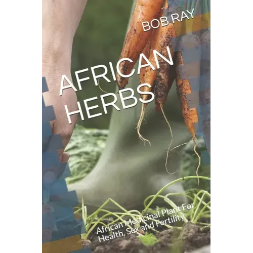 African Herbs: African Medicinal Plant For Health, Sex and Fertility