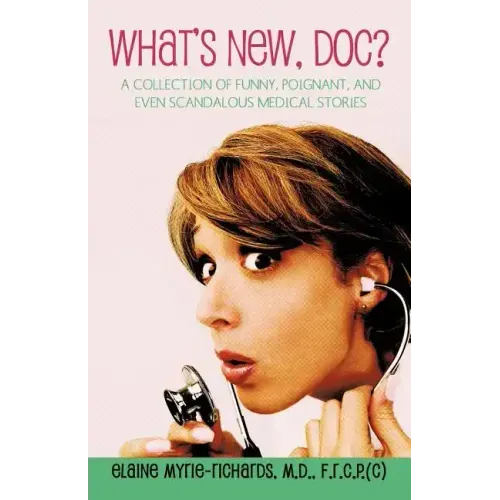 What's New, Doc?: a collection of funny, poignant, and even scandalous medical stories