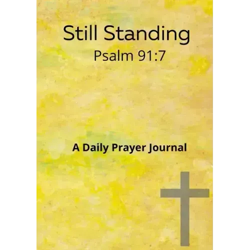 Still standing Psalm 91: 7 A daily prayer journal: A daily prayer Journal