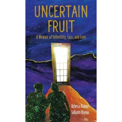 Uncertain Fruit: A Memoir of Infertility, Loss, and Love