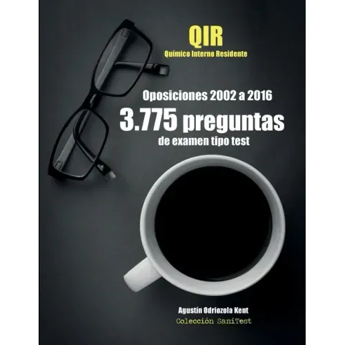 Oposiciones QIR. 3.775 preguntas de examen tipo test (2002-2016): Químico Interno Residente