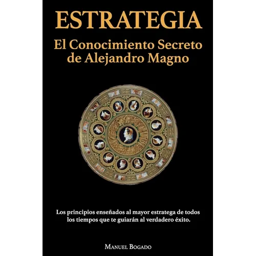 Estrategia: El Conocimiento Secreto de Alejandro Magno