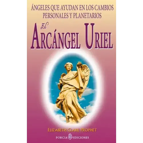 El Arcangel Uriel: Angeles que ayudan en los cambios personales y planetarios