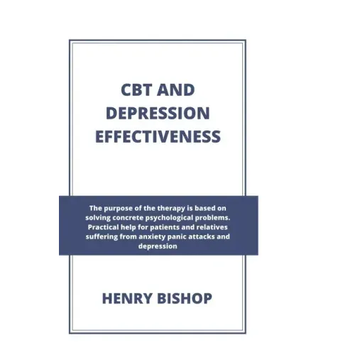 CBT and Depression Effectiveness: The Purpose Of This Therapy Is Based On Solving Concrete Psychological Problems. Practical Help For Patients And Rel
