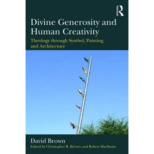 Divine Generosity and Human Creativity: Theology through Symbol, Painting and Architecture