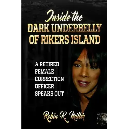 Inside the Dark Underbelly of Rikers Island: (A Retired Female Correction Officer Speaks Out)