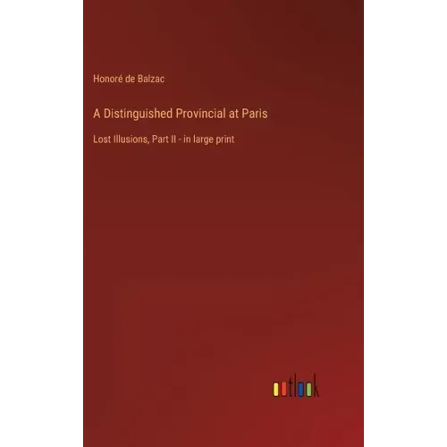 A Distinguished Provincial at Paris: Lost Illusions, Part II - in large print