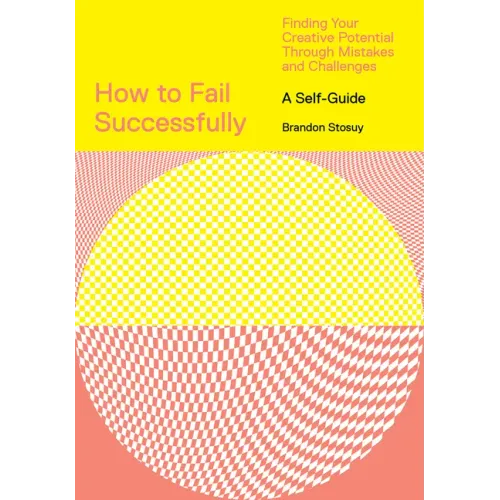 How to Fail Successfully: Finding Your Creative Potential Through Mistakes and Challenges