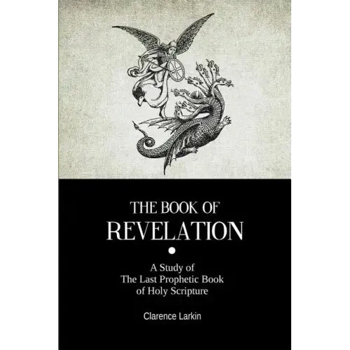 The Book Of Revelation: A Study of The Last Prophetic Book of Holy Scripture