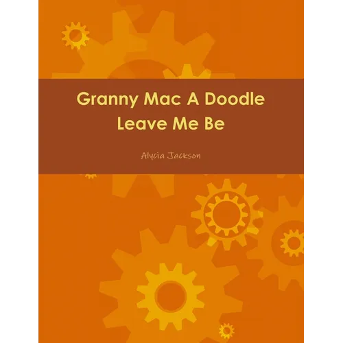 Granny Mac A Doodle Leave Me Be Book One