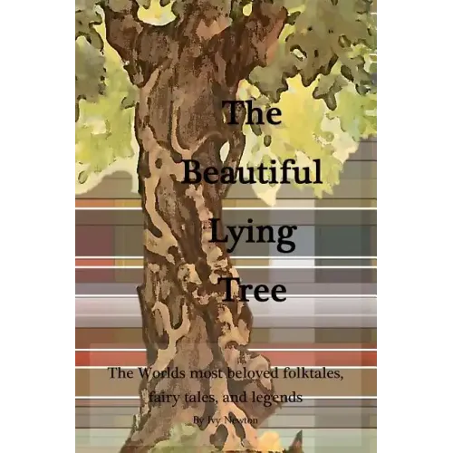 The Beautiful Lying Tree: The Worlds most beloved folktales, fairy tales, and legends
