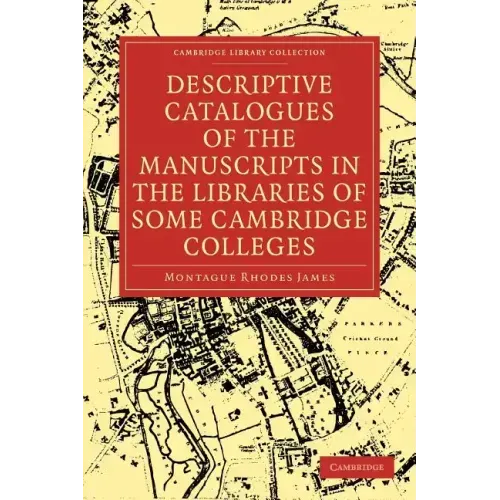 Descriptive Catalogues of the Manuscripts in the Libraries of Some Cambridge Colleges