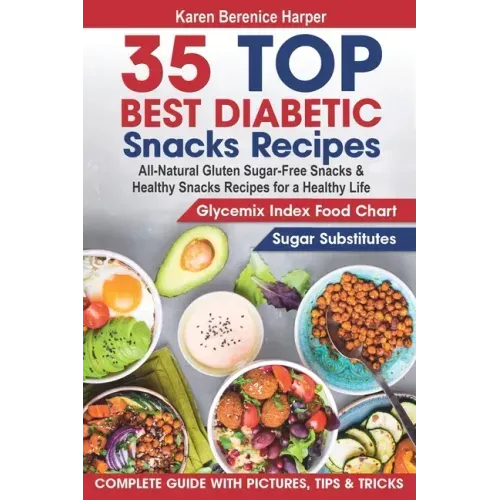 35 Top- Best Diabetic Snacks Recipes: All-Natural Gluten Sugar - Free Snacks and Healthy Snacks Recipes for a Healthy Life (Diabetic Cookbooks, Diabet