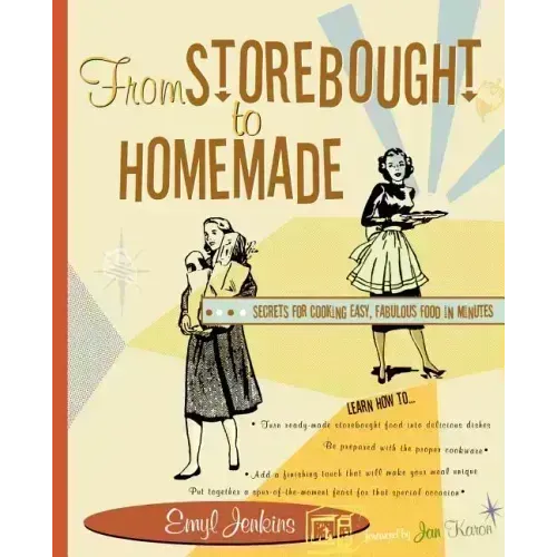 From Storebought to Homemade: Secrets for Cooking Easy, Fabulous Food in Minutes