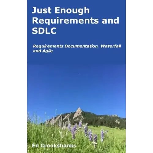 Just Enough Requirements and SDLC: Requirements Documentation, Waterfall, and Agile