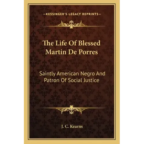 The Life of Blessed Martin de Porres: Saintly American Negro and Patron of Social Justice