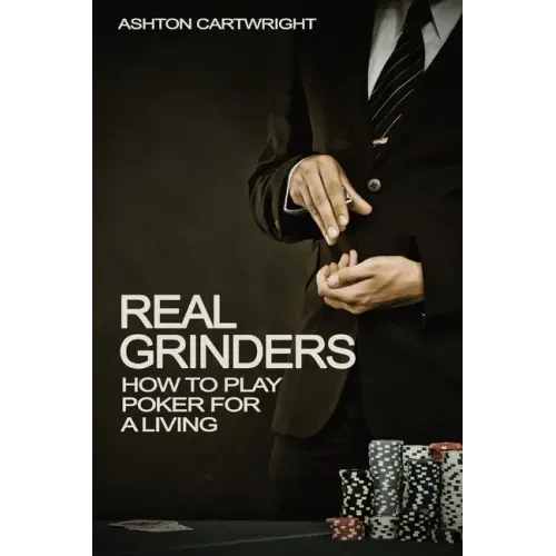 Real Grinders: How to Play Poker for a Living